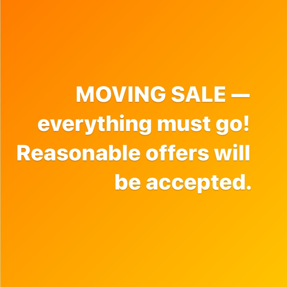 MOVING SALE! Everything must go by Friday!